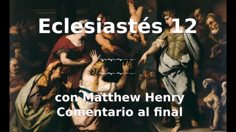 📖🕯 Santa Biblia - Eclesiastés 12 con Matthew Henry Comentario al final.