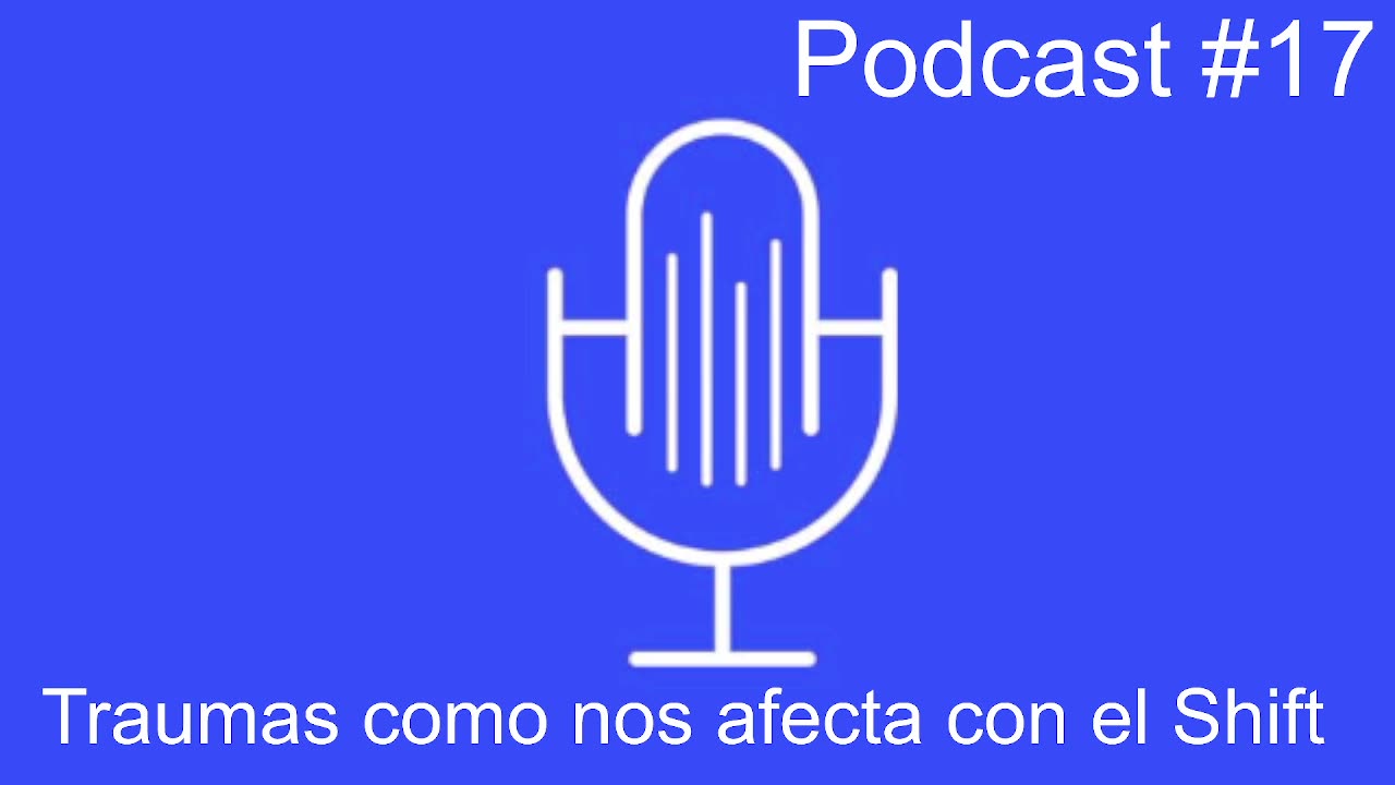 podcast #17 Traumas estas repasandolas con el Shift