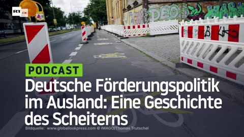 Deutsche Förderungspolitik im Ausland: Eine Geschichte des Scheiterns