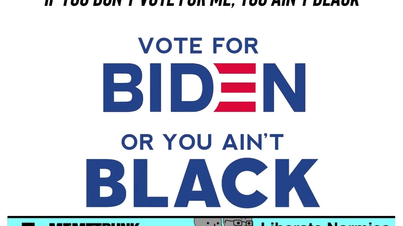 “If you don’t vote for me, you ain’t black”