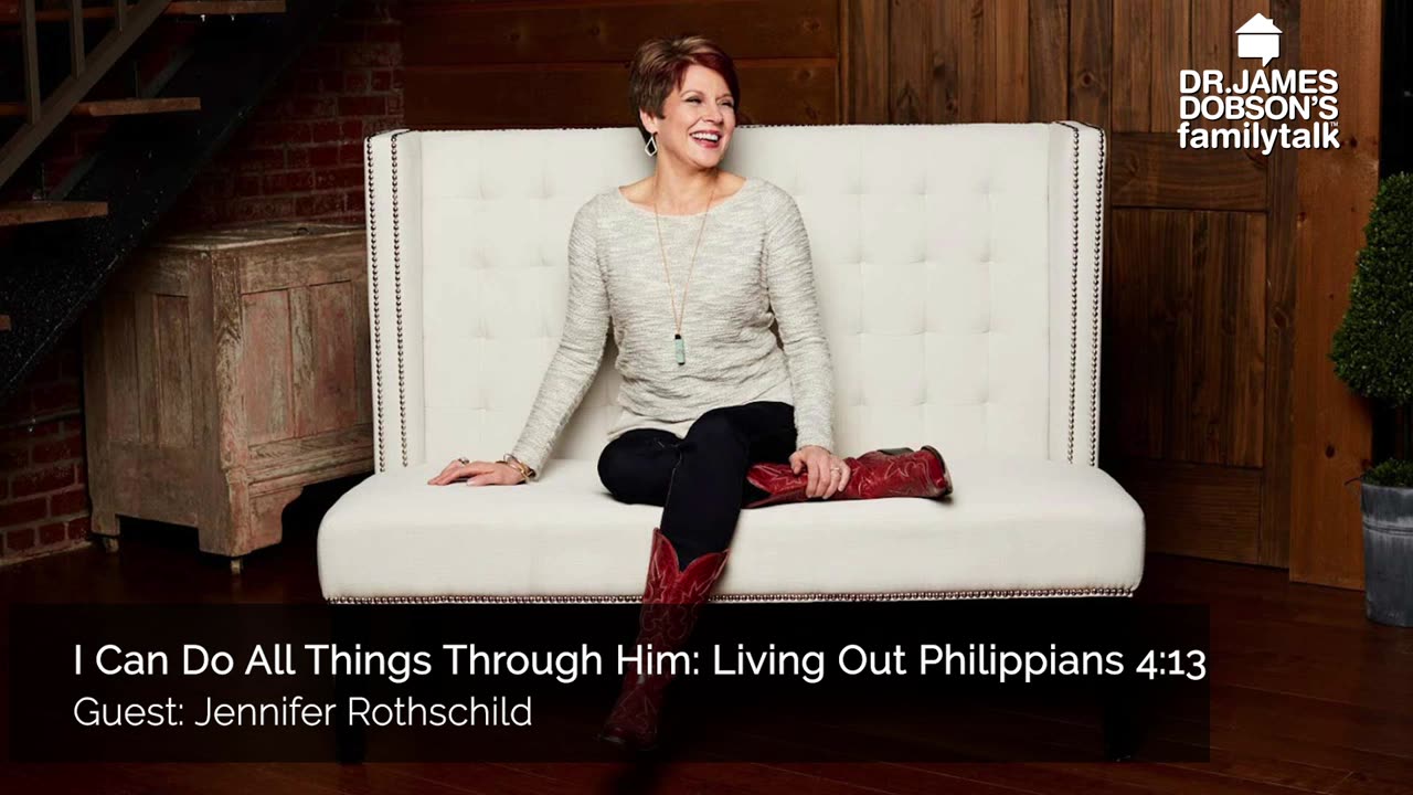 I Can Do All Things Through Him: Living Out Philippians 4:13 with Guest Jennifer Rothschild