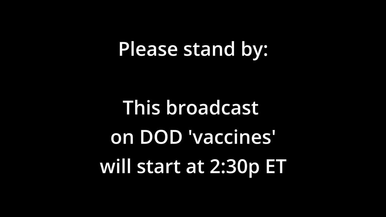 DOD 'Vaccines': Press Conference, Tues January 24, 2:30p ET . . . Start at (0:45:48)