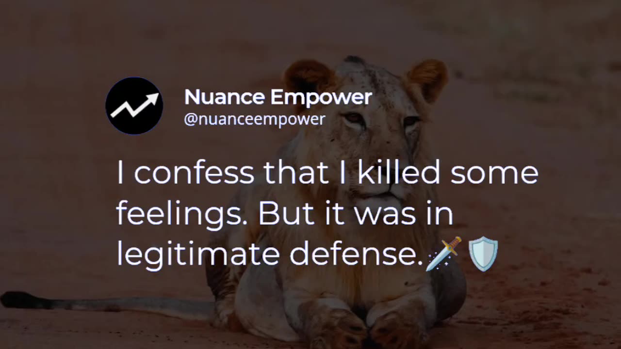 I confess that I killed some feelings. But it was in legitimate defense.