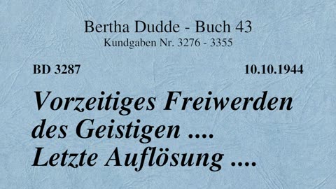 BD 3287 - VORZEITIGES FREIWERDEN DES GEISTIGEN .... LETZTE AUFLÖSUNG ....