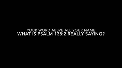 Your word above all your name - What is Psalm 138:2 really saying?