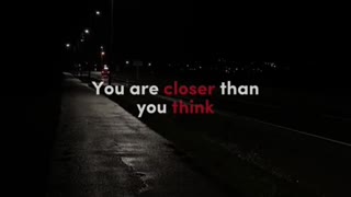 Don't Give Up, your Closer Than You Think