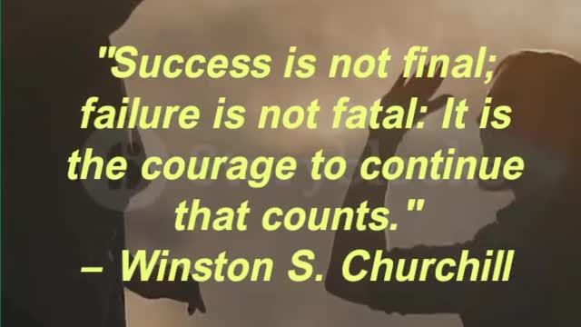 "Success is not final; failure is not fatal: It is the courage to continue that counts."