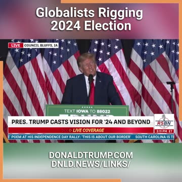 Trump: We Will Not Allow The Globalists To Rig The 2024 Election - 7/7/23