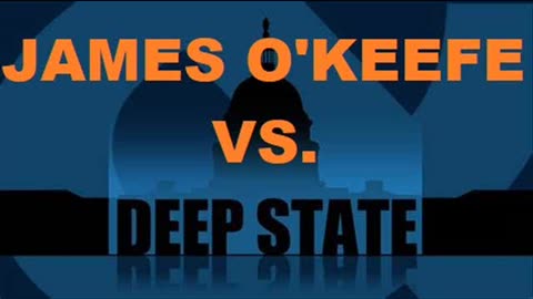 JAMES O'KEEFE VS. THE DEEP STATE