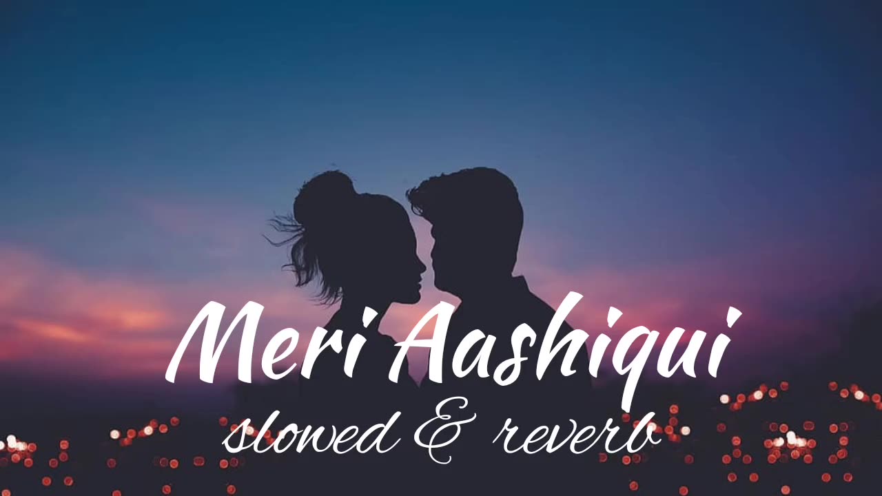 Meri Ashiqui //lofi song // slowed &reverb