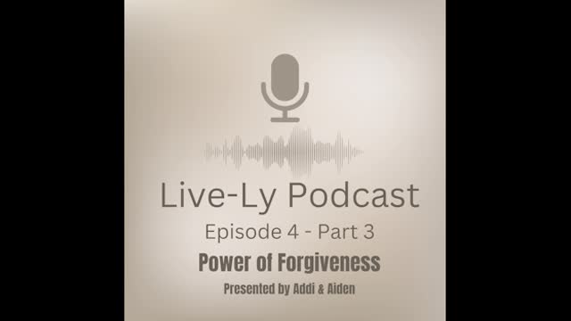 Live-Ly Podcast Ep 4 - Part 3 - Power of Forgiveness.