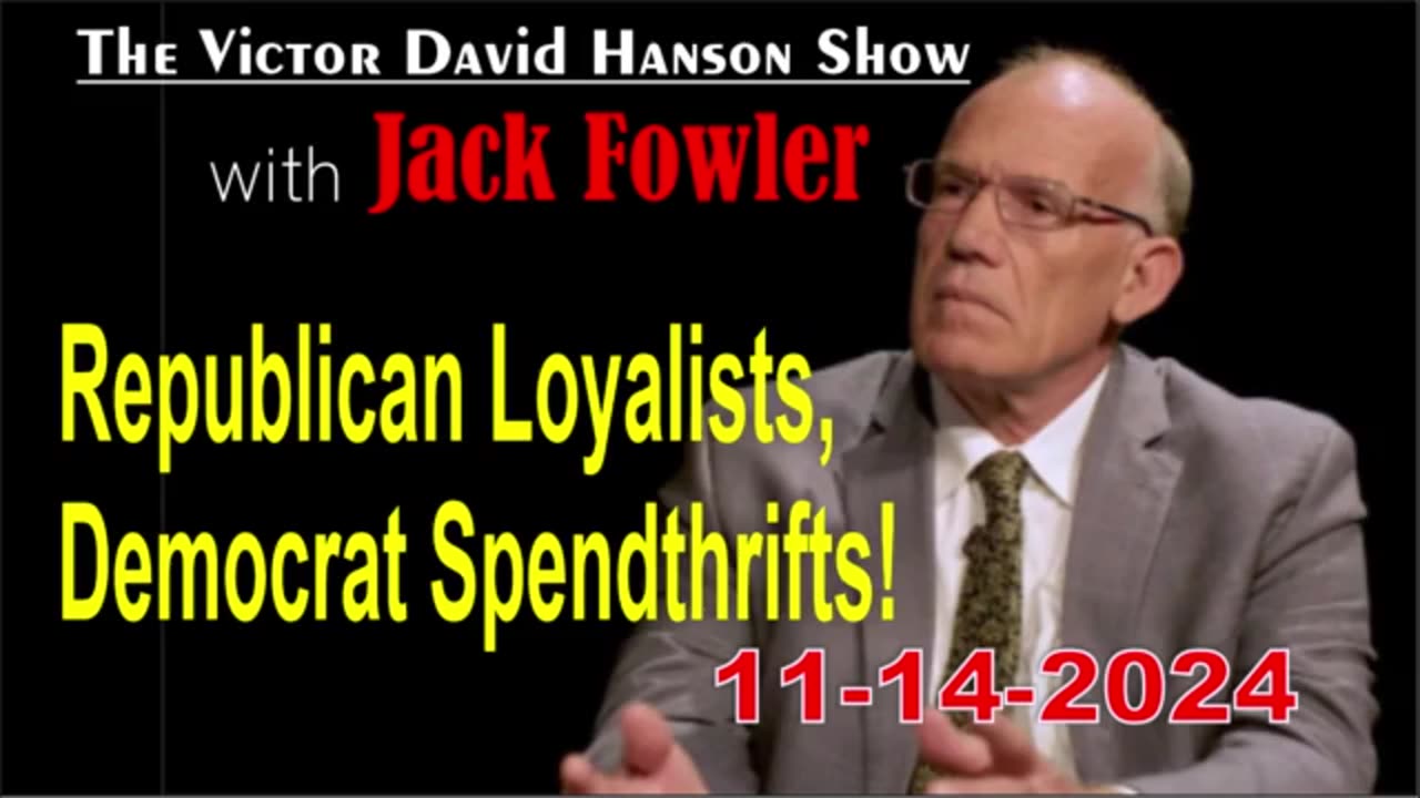 Davis Hanson & Jack Fowler: Republican Loyalists, Democrat Spendthrifts! - 11/14/24