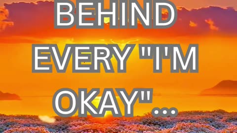 behind every ''i'm okay''