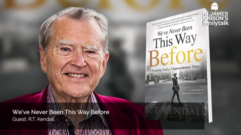 We’ve Never Been This Way Before with Guest Dr. R.T. Kendall