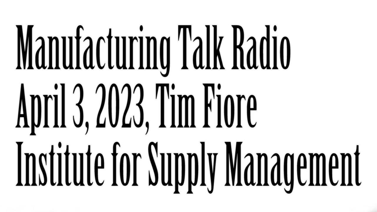 Manufacturing Talk Radio, April 3, 2023, ISM Report Tim Fiore