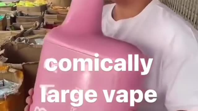 comically large vape