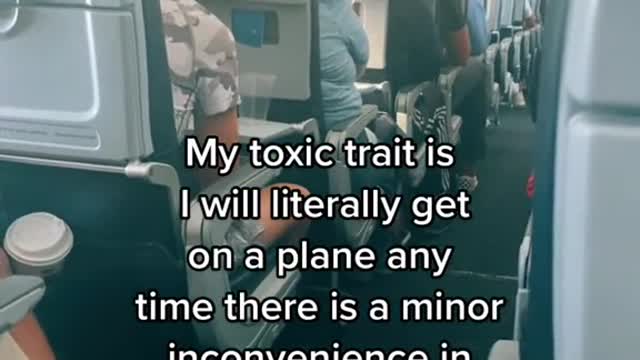 My toxic trait isI will literally geton a plane