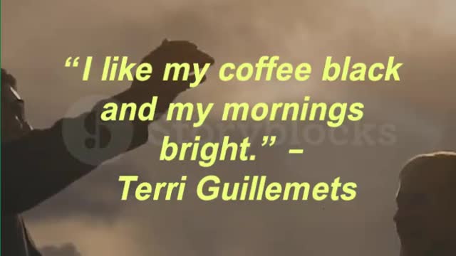 “I like my coffee black and my mornings bright.” – Terri Guillemets