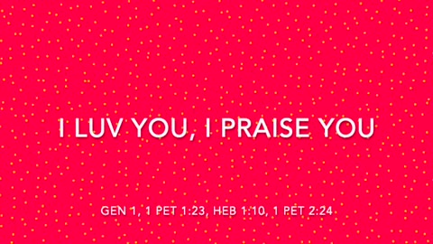 I LUV YOU, I PRAISE YOU