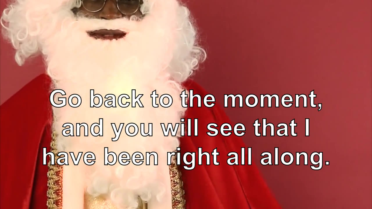Go back to the moment, and you will see that I have been right all along.