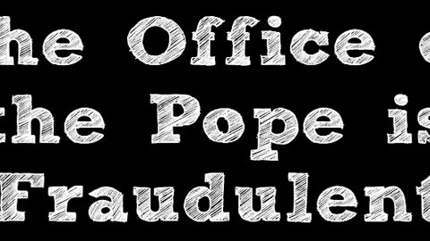 The Office of the Pope is Fraudulent