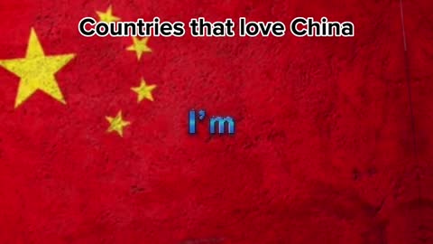 Countries that love China ????