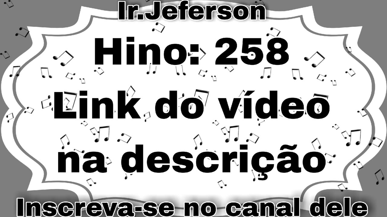 Hino: 258 - Hinário N°5 - Ir.Jeferson