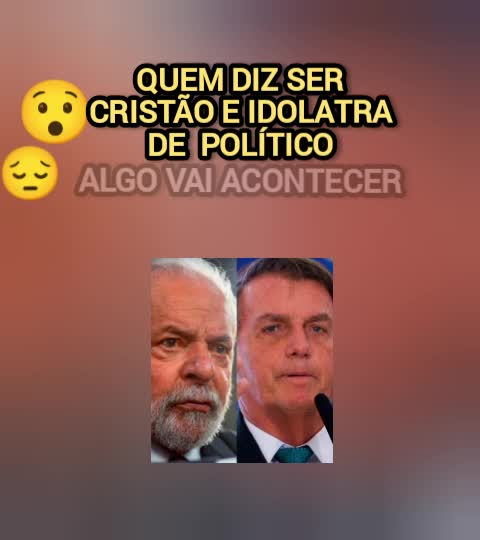OS CRENTES IDÓLATRAS DE POLÍTICOS VÃO SER CASTIGADOS