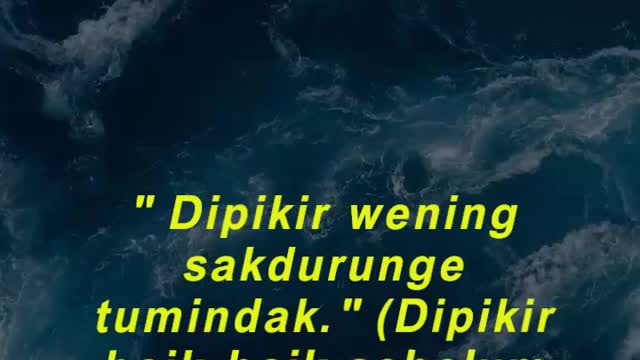 Dipikir wening sakdurunge tumindak. (Dipikir baik-baik sebelum berbuat.)