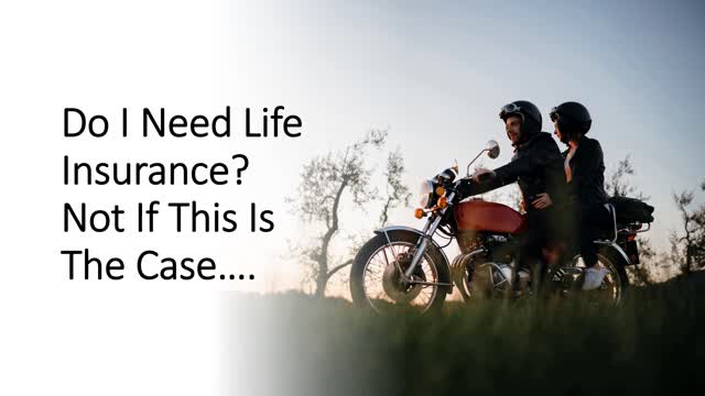 "Do I Need Life Insurance?" Not If This Is The Case