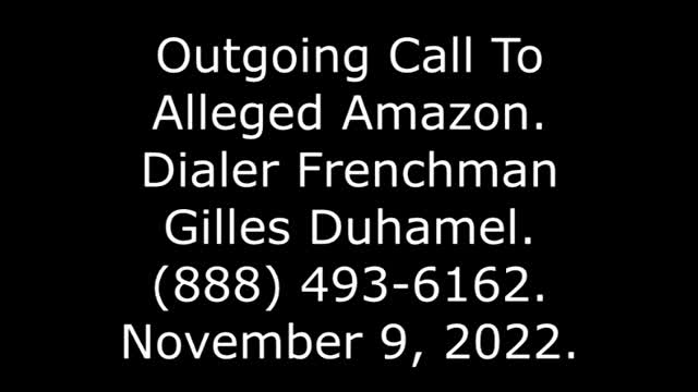 Outgoing Call To Alleged Amazon: Dialer Frenchman Gilles Duhamel, 888-493-6162, 11/9/22