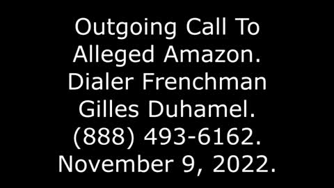 Outgoing Call To Alleged Amazon: Dialer Frenchman Gilles Duhamel, 888-493-6162, 11/9/22