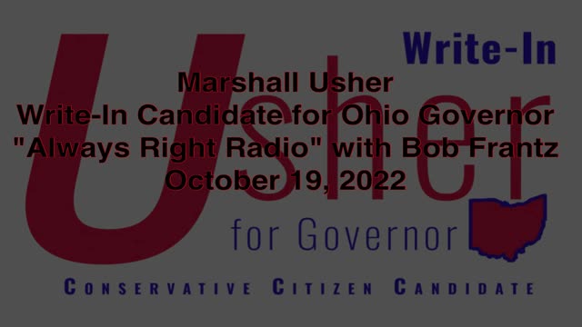 Marshall Usher, write-in candidate for Ohio Governor w/Bob Frantz • "Always Right Radio"