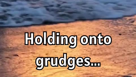 Holding onto grudges..