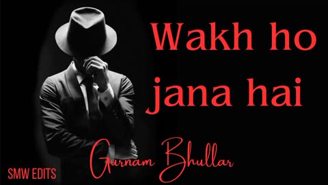 Wakh ho jana hai - Gurnam Bhullar ( slow-reverb ) SMW