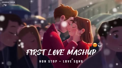 First Love Mashup || Non Stop + Love Song || Use Hedphones And Feel Song