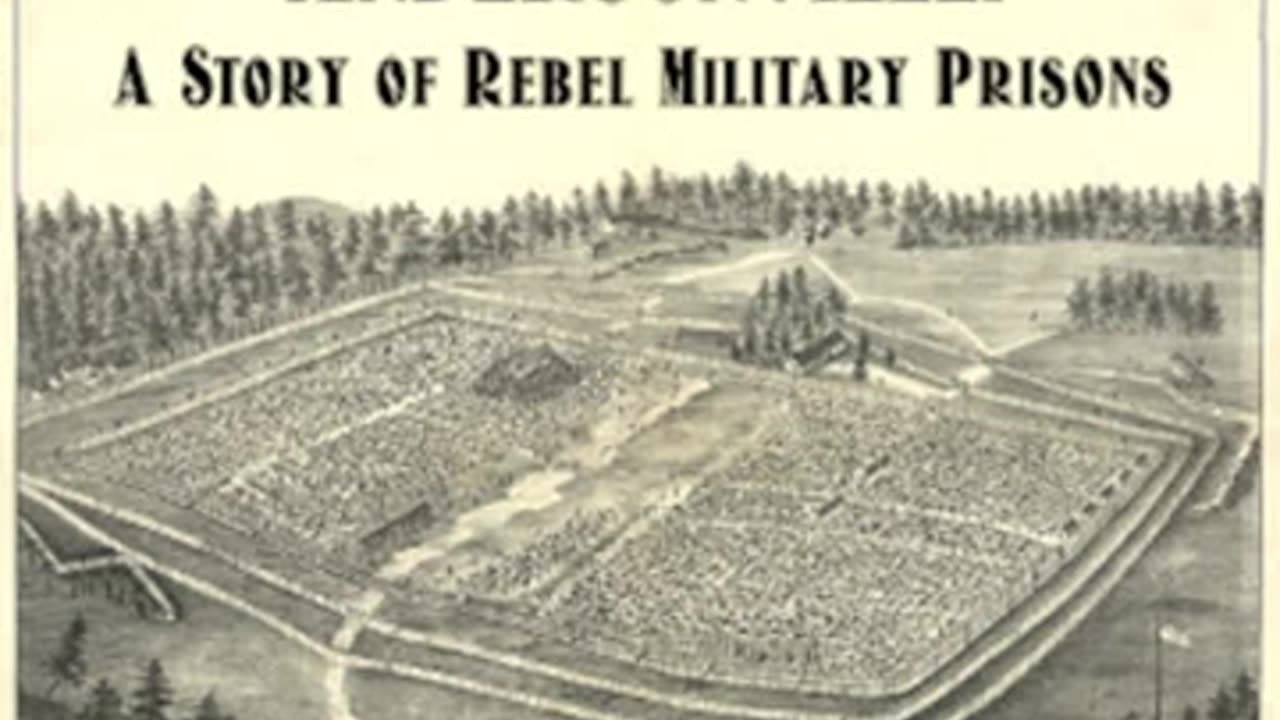 Andersonville - A Story of Rebel Military Prisons by John McElroy Part 1 of 3