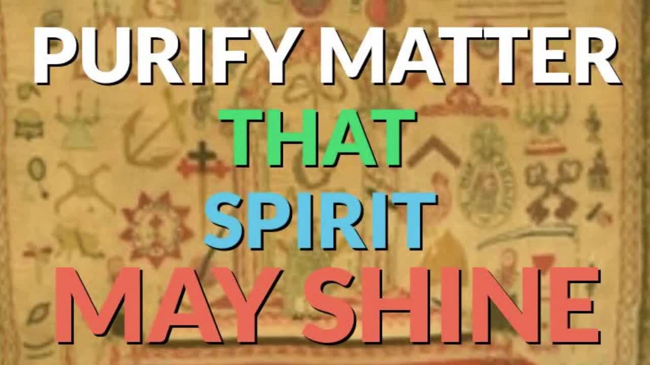 PURIFY MATTER THAT SPIRIT MAY SHINE