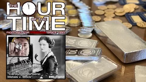 The HOUR of the TIME #0190 Carolyn Hosts Gene - Metals v. Stock