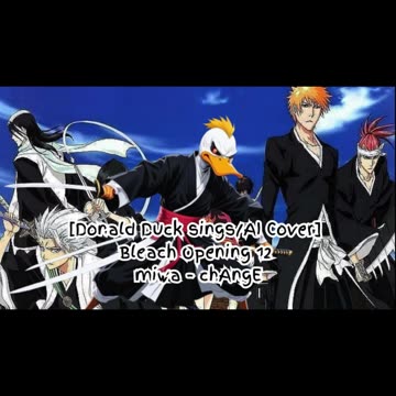 [Donald Duck sings/AI Cover] Bleach Opening 12 miwa 『chAngE』