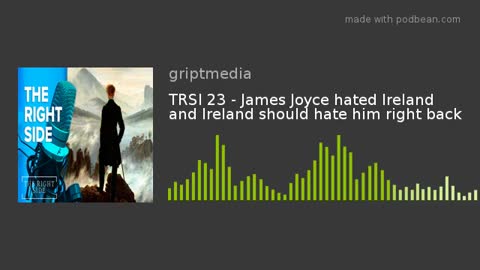 TRSI 23 - James Joyce hated Ireland and Ireland should hate him right back