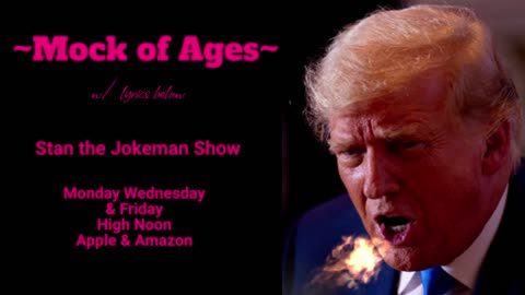 Trump's "Mock of Ages" cut by Stan the Jokeman w/ lyrics below