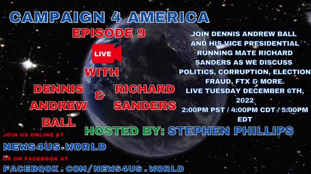 CAMPAIGN 4 AMERICA Episode 9!, With Dennis Andrew Ball & Rich Sanders - December 6th, 2022