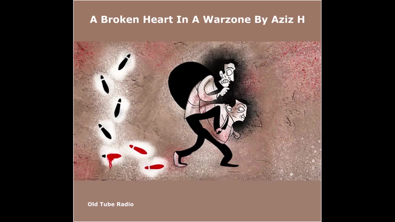 A Broken Heart In A Warzone By Aziz H. BBC RADIO DRAMA