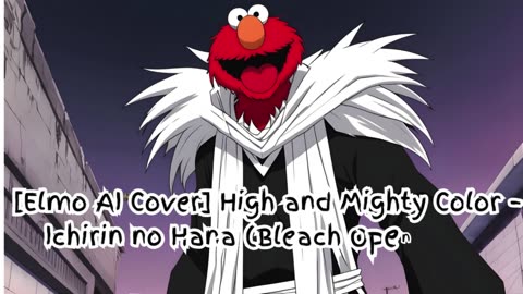 [Elmo sings/AI Cover] Bleach Opening 3 High and Mighty Color - Ichirin no Hana