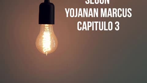 Las Buenas Nuevas Segun Yojanan Marcus, Capitulo 3