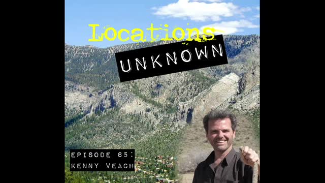 Locations Unknown EP. #65: Kenny Veach - Sheep Mountain Wilderness - Nevada (Audio Only)