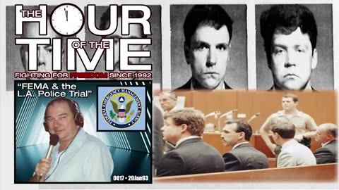 THE HOUR OF THE TIME #17 FEMA & THE L.A. POLICE TRIAL