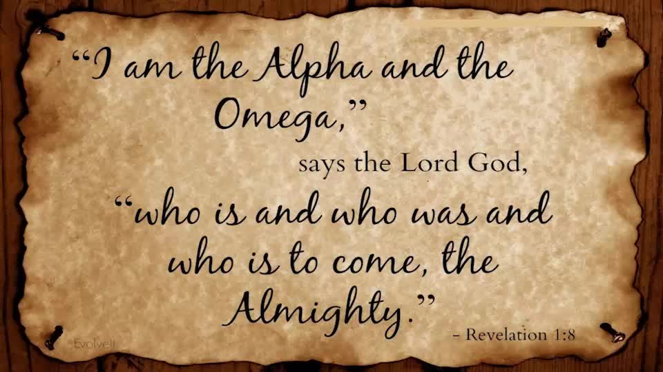 Jesus said; "I am the Alpha and the Omega,...."