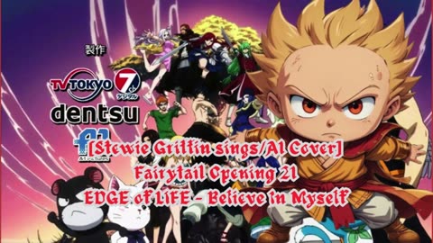 [Stewie Griffin AI Cover] Fairy tail Opening 21 EDGE of LIFE - Believe In Myself